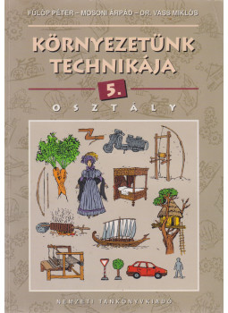 Mosoni Árpád, Fülöp Péter, Dr. Vass Miklós - Környezetünk technikája 5. Mosoni Árpád, Fülöp Péter, Dr. Vass Miklós - Környezetünk technikája 5., Budapest 1995 antikvár könyv