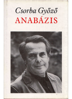 Csorba Győző - Anabázis (dedikált) Csorba Győző - Anabázis (dedikált), Budapest 1974 antikvár könyv