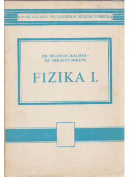 Selmeczi Kálmán dr., Dr. Szilágyi Miklós - Fizika I. Selmeczi Kálmán dr., Dr. Szilágyi Miklós - Fizika I., Budapest 1975 antikvár könyv