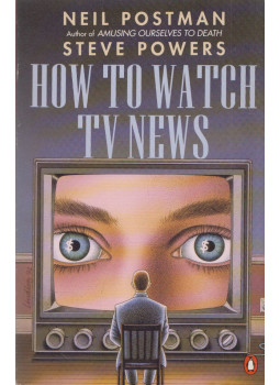 Neil Postman, Steve Powers - How to Watch TV News Neil Postman, Steve Powers - How to Watch TV News, New York 1992 antikvár könyv