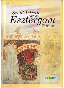 Meggyes Miklósné - Szent István városa - Esztergom története, Esztergom 2007 antikvár könyv
