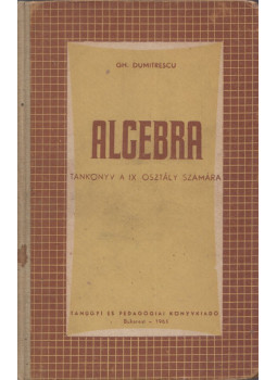 Gheorghe Dumitrescu - Algebra tankönyv a IX. osztály számára, Bukarest 1963 antikvár könyv