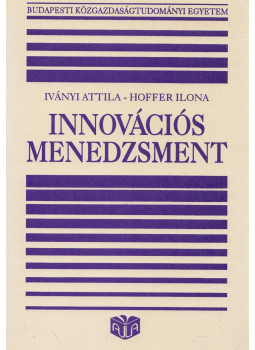 Iványi Attila, Hoffer Ilona - Innovációs menedzsment Iványi Attila, Hoffer Ilona - Innovációs menedzsment, Budapest 1997 antikvár könyv