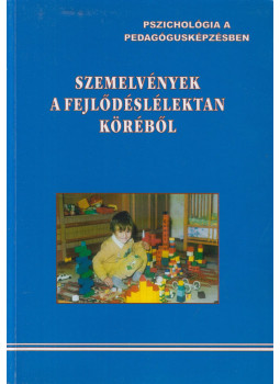 dr. Barcsa Lászlóné, Dr. Hadházy Jenő, dr. Kerekes Imréné, Kőműves Zsuzsanna, dr. Madácsi Mária, dr. Rozgonyi Tiborné, dr. Schmercz István - Szemelvények a fejlődéslélektan köréből dr. Barcsa Lászlóné, Dr. Hadházy Jenő, dr. Kerekes Imréné, Kőműves Zsuzsanna, dr. Madácsi Mária, dr. Rozgonyi Tiborné, dr. Schmercz István - Szemelvények a fejlődéslélektan köréből, Nyíregyháza 2003 antikvár könyv