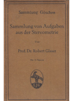 Dr. Robert Glaser - Sammlung von Aufgaben aus der Stereometrie Dr. Robert Glaser - Sammlung von Aufgaben aus der Stereometrie, Berlin-Leipzig 1917 antikvár könyv