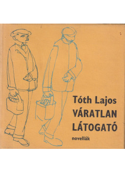 Tóth Lajos - Váratlan látogató (dedikált), Békéscsaba 1980 antikvár könyv