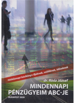 Roóz József - Mindennapi pénzügyeim ABC-je (dedikált) Roóz József - Mindennapi pénzügyeim ABC-je (dedikált), Budapest 2020 antikvár könyv