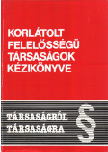 Baumgartner Ferenc,Hirsch László,Dr. Juhász József,Dr. Komáromi Gábor,Dr. Lőrincz György,Dr. Németh István,Dr. Wellmann György - Korlátolt felelősségű társaságok kézikönyve