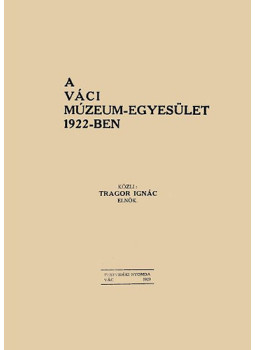 Tragor Ignác - A Váci Múzeum-Egyesület 1922-ben Tragor Ignác - A Váci Múzeum-Egyesület 1922-ben, null 2013 antikvár könyv