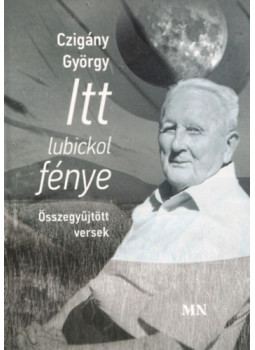 Czigány György - Itt lubickol fénye Czigány György - Itt lubickol fénye, null 2024 antikvár könyv