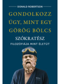 Donald Robertson - Gondolkozz úgy, mint egy görög bölcs