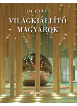 Gál Vilmos - Világkiállító magyarok Gál Vilmos - Világkiállító magyarok, null 2025 antikvár könyv
