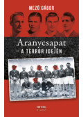 Mező Gábor - Aranycsapat a terror idején