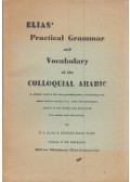 E. A. Elias,Edward Elias Elias - Elias' Practical Grammar and Vocabulary of the Colloquial Arabic