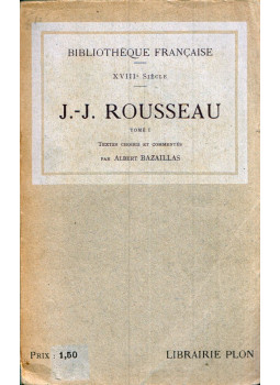 Albert Bazaillas - Jean-Jacques Rousseau textes choisis et commentés Tome 1 Albert Bazaillas - Jean-Jacques Rousseau textes choisis et commentés Tome 1, Paris 1913 antikvár könyv