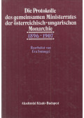Somogyi Éva - Die Protokolle des gemeinsamen Ministerrates der Österreichisch-Ungarischen Monarchie 1896-1907