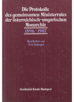 Somogyi Éva - Die Protokolle des gemeinsamen Ministerrates der Österreichisch-Ungarischen Monarchie 1896-1907, Budapest 1991 antikvár könyv