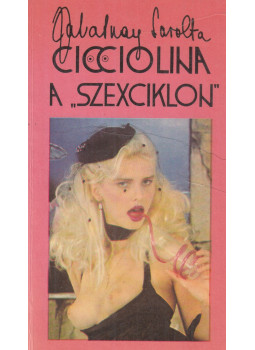 Zalatnay Sarolta - Cicciolina a "szexciklon" (dedikált) Zalatnay Sarolta - Cicciolina a "szexciklon" (dedikált), Debrecen 1988 antikvár könyv