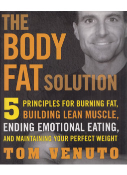 Tom Venuto - The Body Fat Solution: Five Principles for Burning Fat, Building Lean Muscle, Ending Emotional Eating, and Maintaining Your Perfect Weight, New York, New York 2009 antikvár könyv