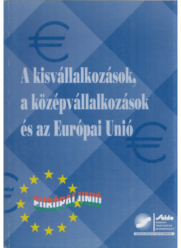 Zeiler Júlia - A kisvállalkozások, a középvállalkozások és az Európai Unió, Budapest 2003 antikvár könyv
