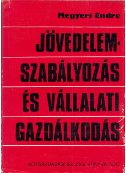 Megyeri Endre - Jövedelemszabályozás és vállalati gazdálkodás, Budapest 1972 antikvár könyv