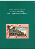 Kruzslicz István Gábor,Máyer Jenő - Hódmezővásárhely régi képes levelezőlapokon