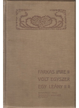 Farkas Imre - Volt egyszer egy leány Farkas Imre - Volt egyszer egy leány, Budapest 1903 antikvár könyv