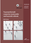 Kaló Zsuzsa - Traumainformált csoportos tanácsadás szerhasználó nőknek