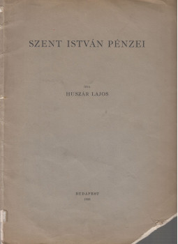 Huszár Lajos - Szent István pénzei Huszár Lajos - Szent István pénzei, Budapest 1938 antikvár könyv