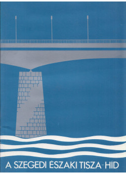 - A Szegedi Északi Tisza-híd - A Szegedi Északi Tisza-híd, null 1979 antikvár könyv