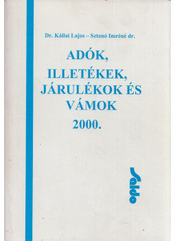 Kállai Lajos, Sztanó Imréné dr. - Adók, illetékek, járulékok és vámok 2000. Kállai Lajos, Sztanó Imréné dr. - Adók, illetékek, járulékok és vámok 2000., Budapest 2000 antikvár könyv