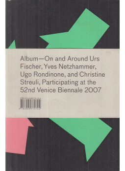 Kurjakovic, Daniel - Album–On and Around Urs Fischer, Yves Netzhammer, Ugo Rondinone, and Christine Streuli, Participating at the 52nd Venice Biennale 2007 Kurjakovic, Daniel - Album–On and Around Urs Fischer, Yves Netzhammer, Ugo Rondinone, and Christine Streuli, Participating at the 52nd Venice Biennale 2007, Berne-Zurich 2007 antikvár könyv