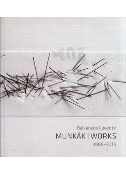 Bálványos Levente - Munkák / Works 1988-2015, Budapest 2017 antikvár könyv