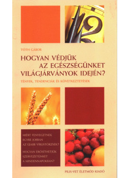 Tóth Gábor - Hogyan védjük az egészségünket világjárványok idején? (dedikált) Tóth Gábor - Hogyan védjük az egészségünket világjárványok idején? (dedikált), Pilisvörösvár 2009 antikvár könyv