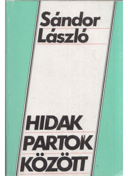 Sándor László - Hidak partok között Sándor László - Hidak partok között, Budapest 1988 antikvár könyv