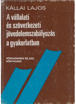 Kállai Lajos - A vállalati és szövetkezeti jövedelemszabályozás a gyakorlatban, Budapest 1979 antikvár könyv