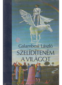 Galambosi László - Szelídíteném a világot Galambosi László - Szelídíteném a világot, Budapest 1988 antikvár könyv