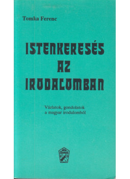 Tomka Ferenc - Istenkeresés az irodalomban, Újvidék 1990 antikvár könyv