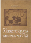 Tar Ferenc - Egy arisztokrata család mindennapjai