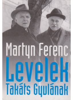 Martyn Ferenc - Levelek Takáts Gyulának (dedikált), Pécs 1999 antikvár könyv