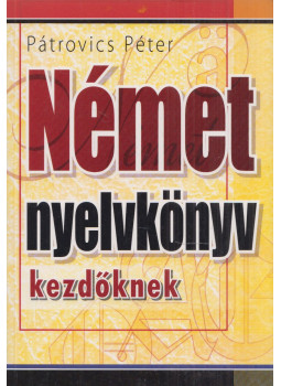 Pátrovics Péter - Német nyelvkönyv kezdőknek Pátrovics Péter - Német nyelvkönyv kezdőknek, Budapest 2008 antikvár könyv
