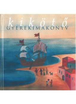 Varga Mátyás (szerk.) - Kikötő - gyerekimakönyv Varga Mátyás (szerk.) - Kikötő - gyerekimakönyv, Pannonhalma 2012 antikvár könyv
