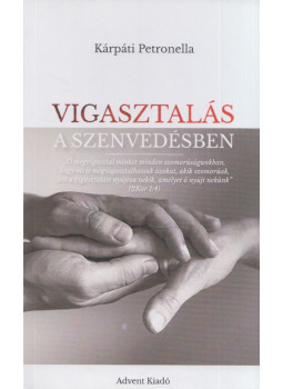 Kárpáti Petronella - Vigasztalás a szenvedésben Kárpáti Petronella - Vigasztalás a szenvedésben, Budapest 2022 antikvár könyv