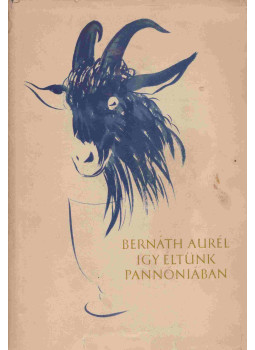Bernáth Aurél - Így éltünk Pannóniában Bernáth Aurél - Így éltünk Pannóniában, Budapest 1958 antikvár könyv
