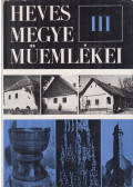 Rózsa György,Kozák Károly,Voit Pál,Bakó Ferenc,Kovács Béla,Gergelyffy András,Bibó István,Soós Imre,Szmodisné Eszláry Éva,Héjjné Détári Angéla,Baranyai Béláné,Pamer Nóra - Heves megye műemlékei III.