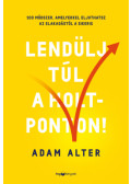 Adam Alter - Lendülj túl a holtponton!