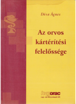 Dr. Dósa Ágnes - Az orvos kártérítési felelőssége Dr. Dósa Ágnes - Az orvos kártérítési felelőssége, Budapest 2004 antikvár könyv