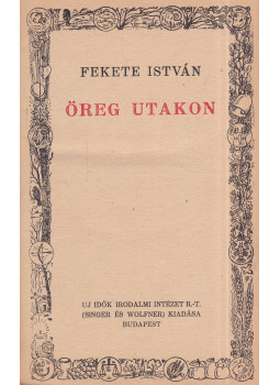 Fekete István - Öreg utakon Fekete István - Öreg utakon, Budapest 1944 antikvár könyv