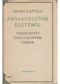 Szabó T. Attila - Anyanyelvünk életéből