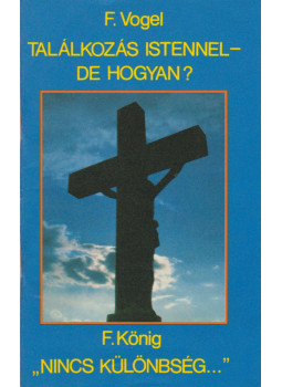 König, F., Vogel, F. - Találkozás Istennel - de hogyan? / Nincs különbség... König, F., Vogel, F. - Találkozás Istennel - de hogyan? / Nincs különbség..., Budapest 1990 antikvár könyv